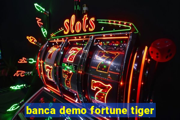 banca demo fortune tiger